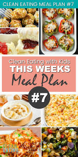 Clean Eating Family Meal Plan 7 Clean Eating With Kids Clean Eating Family Meals Healthy Family Meals Clean Eating Meal Plan