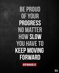 Be Proud Of Your Progress No Matter How Slow You Have To Keep M Determination Quotes Inspiration Inspirational Quotes About Strength Positive Quotes For Life