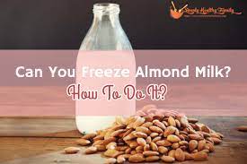 Can You Freeze Almond Milk How To Do It Simply Healthy Family