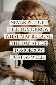 Tip of the day funny quotes. 15 Funny And Relatable Quotes About Procrastination Elephant On The Road