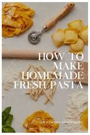 how to make fresh homemade pasta the ultimate guide recipe homemade pasta recipe homemade pasta dough fresh pasta