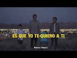 Ya no se si puedas escucharme pero desde aquí te grito esta canción es tu canción es tu canción Es Que Yo Te Quiero A Ti Kevin Kaarl Letras Com