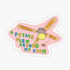 This is a song about a potato flew around the room. A Potato Flew Stickers Redbubble