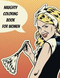 20 naughty memes to please your dirty, filthy mind. Naughty Coloring Book For Women Explicit And Funny Naughty Nsfw Dirty Talking Quotes Sexy Coloring Book With Dirty Sentences Inside A Flower Or Manda Paperback Byrd S Books