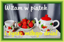 Tego pina i nie tylko znajdziesz na tablicy powitania na dzień dobry użytkownika małgorzata zwierzchowska. Kartka Pod Tytulem Witam W Piatek Weekendu Milego Poczatek Tableware Glassware Mugs