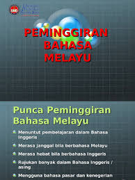 Bahasa inggeris sebagai bahasa utama dan bahasa pengantara. 3 Peminggiran Bahasa Melayu Ppt
