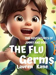 The Adventures of Jimmy and Bob: The Flu Germs: Kane, Lauren:  9798879708721: Amazon.com: Books