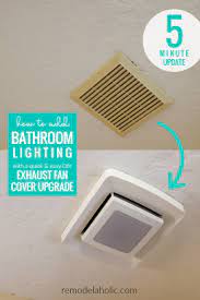 How To Update And Replace A Bathroom Exhaust Fan Cover To Add Lighting To Bathroom Remodelah Bathroom Exhaust Fan Cover Bathroom Exhaust Fan Exhaust Fan Cover