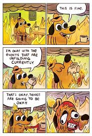Everything Is On Fire This Is Fine Dog Comics Funny Memes
