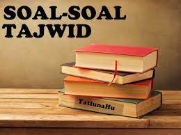Contoh soal tajwid essay dan jawabannya. Daftar Soal Soal Dan Pertanyaan Tajwid Yatlunahu