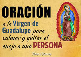 Oración de la virgen guadalupe para la prosperidad Oracion A La Virgen De Guadalupe Para Calmar Y Quitar El Enojo A Una Persona Fieles A Dios