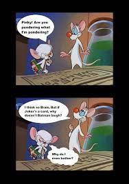 Maybe you would like to learn more about one of these? Pinky And Brain Meme 2 By Kaihanyo On Deviantart