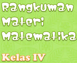 Homepage soal pat sd soal pat matematika kelas 4 kurikulum 2013. Ringkasan Materi Matematika Kelas 4 Sd Mi Semester 1 Dan 2