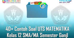 Maybe you would like to learn more about one of these? Lengkap 40 Contoh Soal Uts Matematika Kelas 12 Sma Ma Semester Ganjil Terbaru Bospedia