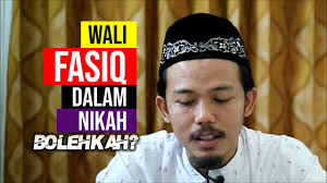 Wali Fasiq dalam Nikah, apakah boleh?