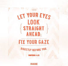 Let Your Eyes Look Straight Ahead Let It Be Biblical Verses Words