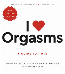 I Love Orgasms by Dorian Solot | Hachette Book Group