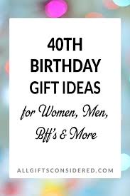 Here are the best 40th birthday gifts 1. 40th Birthday Gift Ideas For Women Men Bffs More All Gifts Considered