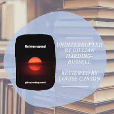 Apocalypse Soon (Maybe), a review of Uninterrupted by Gillian Harding-Russell 
