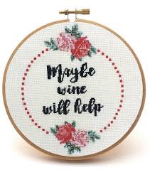 Animals, flowers, holidays and children's designs are all available. Maybe Wine Will Help Snarky Cross Stitch Pattern Cross Stitch