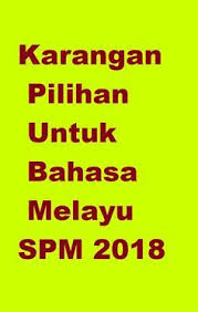 Contoh Karangan Pilihan Ramalan Untuk Bahasa Melayu Bm Spm 2018 Untuk Persediaan Dan Pecutan Akhir Calon Calon Spm 2018 Malaysia Novelty Sign