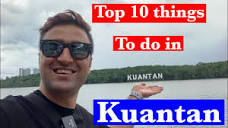 Top 10 Things To Do In Kuantan City, Pahang, Malaysia - YouTube