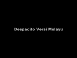 Despacito was the most popular song worldwide in 2017. Despacito Versi Bahasa Melayu Youtube