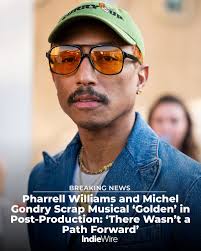 Golden,” a musical inspired by the life of Pharrell Williams and directed  by “Eternal Sunshine" filmmaker Michel Gondry, is being scrapped, despite  the film being in post-production.