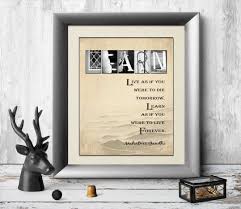 Explore our collection of motivational and famous quotes by authors you know and love. Gandhi Quotes Live As If You Were To Die Tomorrow Learn As If You Wer Letter Art Gifts