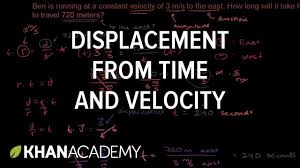 Displacement From Time And Velocity Example One Dimensional Motion P Motion Physics Physics Khan Academy