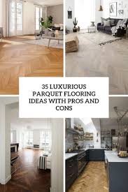Both options are trendy right now, but spc is slightly newer, and it's growing faster. 35 Luxurious Parquet Flooring Ideas With Pros And Cons Shelterness