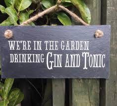 We Re In The Garden Drinking Gin And Tonic Slate Sign Etsy Slate Signs Gin And Tonic Gin