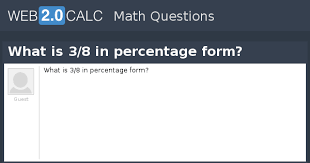 Lol xd well im 13 and i believe its 0.375%.wait nooo i looked it up. View Question What Is 3 8 In Percentage Form