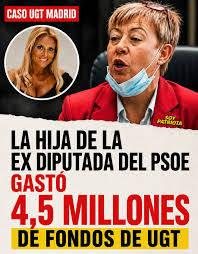 La Fiscalía acusa a Mayka Tomás López, hija de una ex diputada del PSOE en  Madrid, de haber desviado presuntamente millones de euros de fondos de UGT  Madrid para gastos personales. Según
