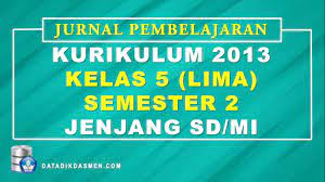 Sahabat nyumplik.com kami kembali membagikan administrasi berupa download jurnal kelas 5 semester 2 k13 revisi 2018. Jurnal Pembelajaran Tematik Kelas 5 Semester 2 Sd Mi Kurikulum 2013 Tahun Pelajaran 2021 2022 Datadikdasmen Com