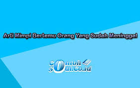 Maybe you would like to learn more about one of these? Arti Mimpi Bertemu Orang Yang Sudah Meninggal Menurut Primbon