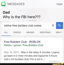 Click run when prompted by your computer to begin the. Dad Why Is The Fbi Here Roblox Free Builders Club Codes X All Videos Images Shopping New Free Builders Club Roblox Roblox Games Free Builders Club May 19 2014 Stay