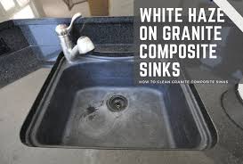 Maybe you would like to learn more about one of these? White Haze On Granite Composite Sinks Supreme Surface Cleaners