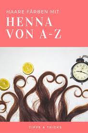 haare naturlich farben mit henna leicht gemacht ich verrate euch meine tipps tricks zum farben mit pflanz henna haarfarbe henna haare haare naturlich farben
