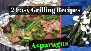 Grilled Asparagus 2 Easy Recipes With Parmesan Cream Sauce Youtube Parmesan Cream Sauce Asparagus Easy Grilling Recipes