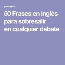 50 Frases En Ingles Para Sobresalir En Cualquier Debate Frases En Ingles Ingles Clase De Ingles