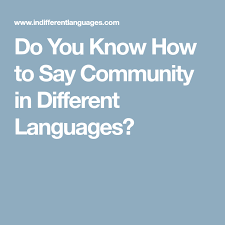 Do You Know How To Say Community In Different Languages Different Languages Language Sayings