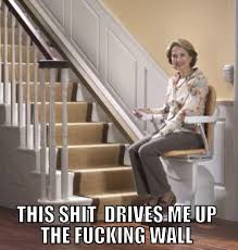 This Drives Me Up The Wall Drive Your Crazy Elevator Chair Up The Stairs Hilarious Jokes Funny Pictures Walmart Humor Fails Humor Laughing So Hard Laugh