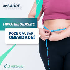 Hipotireoidismo Pode Causar Obesidade Lapacor