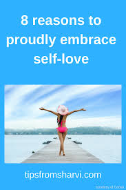 8 Reasons To Proudly Embrace Self Love Tips From Sharvi Self Love Feel Tired Practicing Self Love