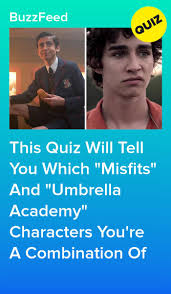 This Quiz Will Tell You Which Misfits And Umbrella Academy Characters You Re A Combination Of Fun Quiz Told You So Quiz