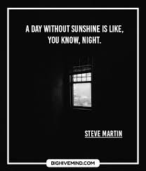 The following sunshine quotes will unveil the beauty of the sun, they are part of the most uplifting quotes and sayings from nature about life. You Are My Sunshine 70 Funny Sunshine Quotes Big Hive Mind