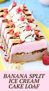 Banana Split Ice Cream Cake Loaf Easy Homemade Ice Cream Cake Recipe Ice Cream Cake Easy Homemade Ice Cream Dessert Recipes Easy