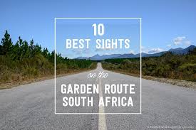 The national highway runs from cape town in the east, to port elizabeth through the breathtaking garden route with its bays, cliffs. Best Sights On The Garden Route 10 Must See Stops On South Africa S Beautiful Garden Route The Whole World Is A Playground
