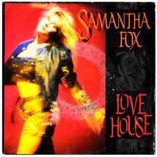 I am ready, anything follow me there's love in my house for fun, wee there's catch me nice blow, yeah this is sam fox, i have some fun whose you are? Gramofonova Deska Samantha Fox Love House Aukro